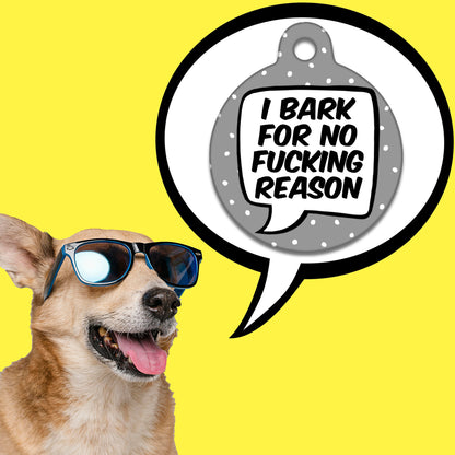 I Bark For No Fucking Reason Grey - Pet ID Tag