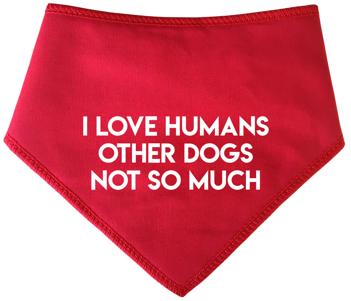 I LOVE HUMANS OTHER DOGS NOT SO MUCH Bandana